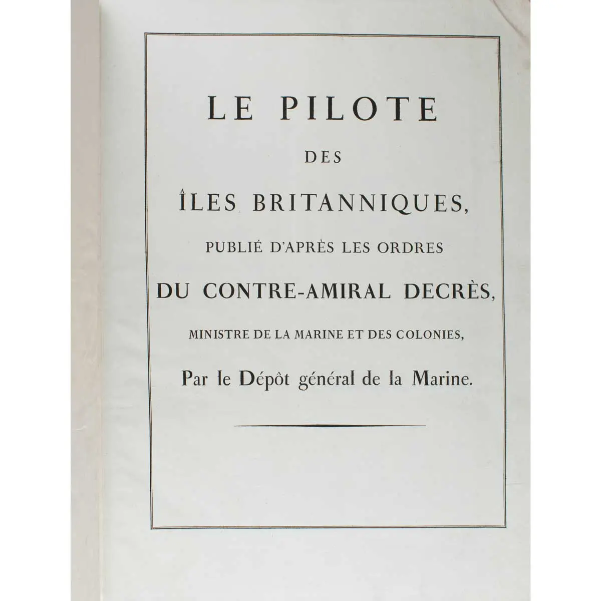 Le Pilote des Iles Britanniques, Publie D’Apres les Ordes du Contre-Amiral Decres, Ministre de la Marine et des Colonies (2)