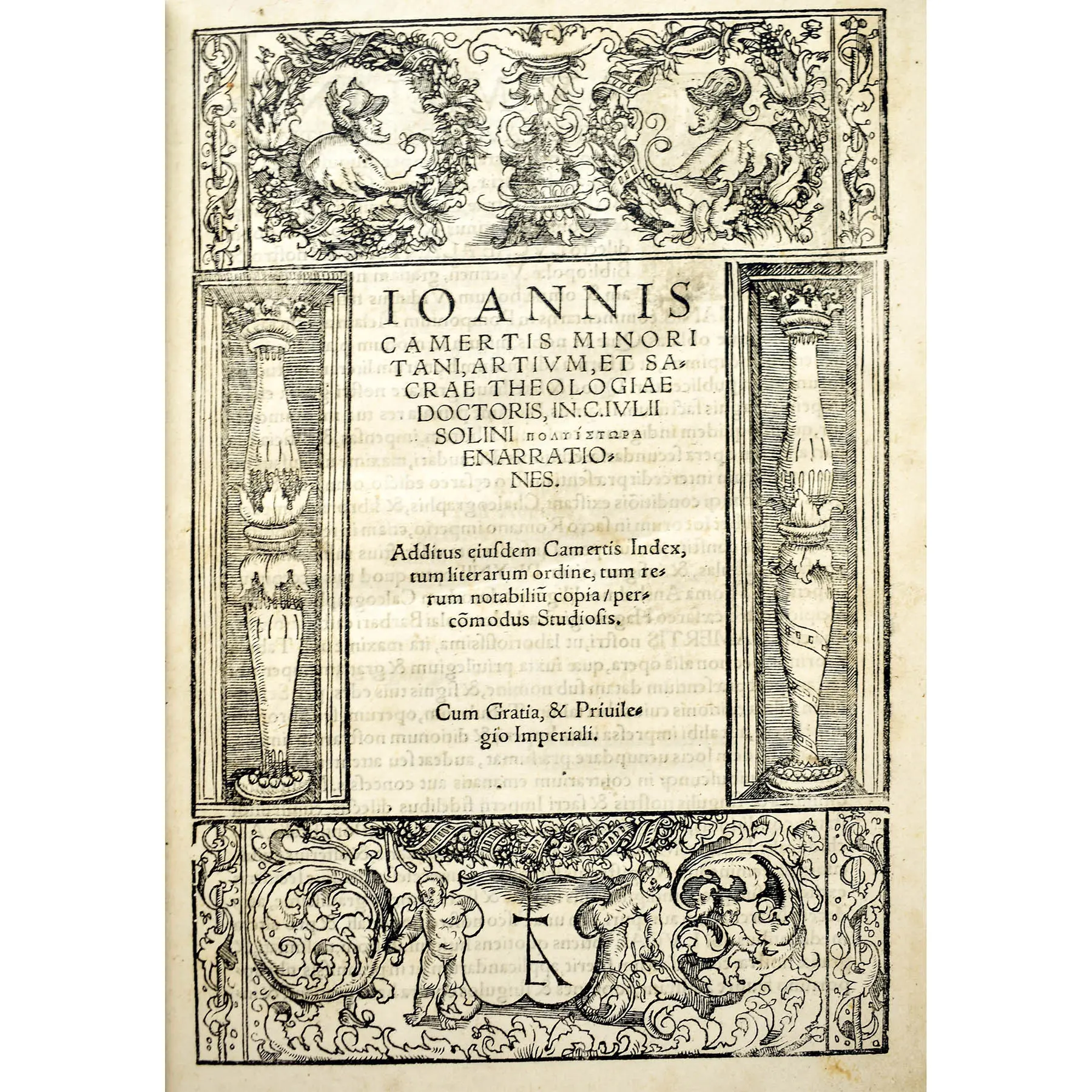 Ioannis Camertis Minoritani, artium, et sacrae theologiae doctoris In C. Iulii Solini Polyistora Enarrationes. Additus eiusdem Camertis Index, tum literarum ordine
