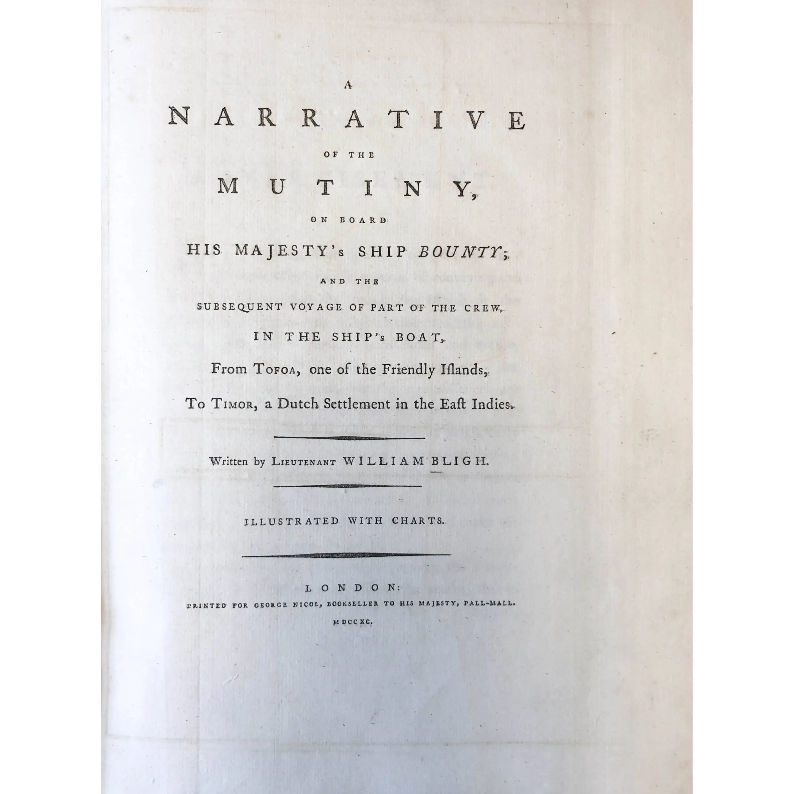 A Narrative of the Mutiny on board his majesty's ship Bounty; and the subsequent voyage of part of the crew, in the ship's boat, from Tofoa, one of the Friendly islands, to Timor
