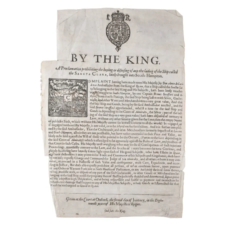 By the King. A Proclamation prohibiting the buying or disposing of any the lading of the Ship called the Sancta Clara, lately brought into South Hampton.