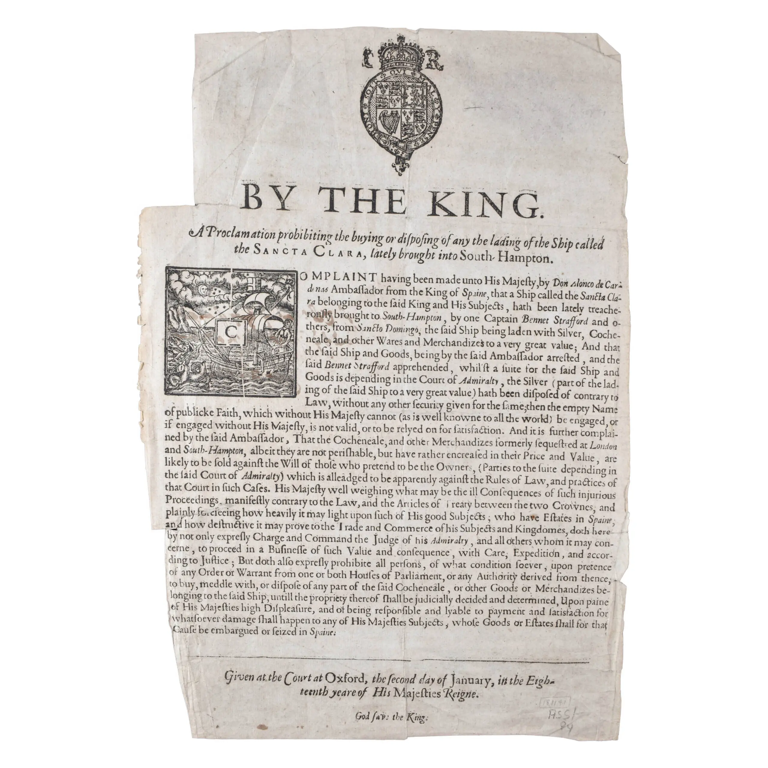 By the King. A Proclamation prohibiting the buying or disposing of any the lading of the Ship called the Sancta Clara, lately brought into South Hampton.