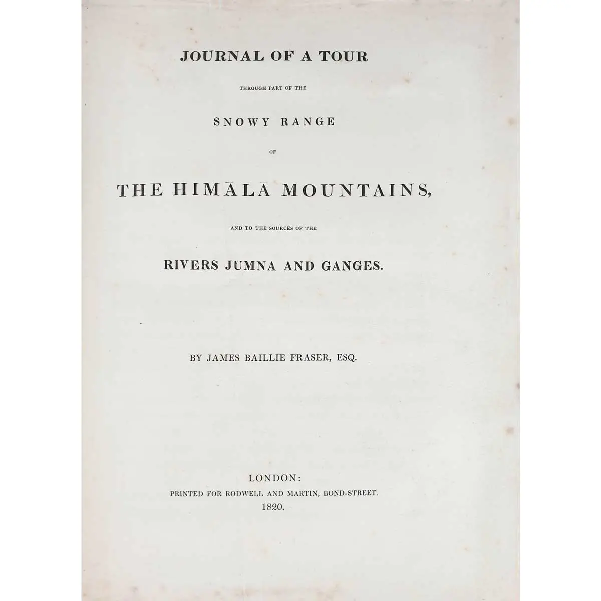 Journal of a Tour through Part of the Snowy Range of the Himala Mountains, and to the sources of the Rivers Jumna and Ganges