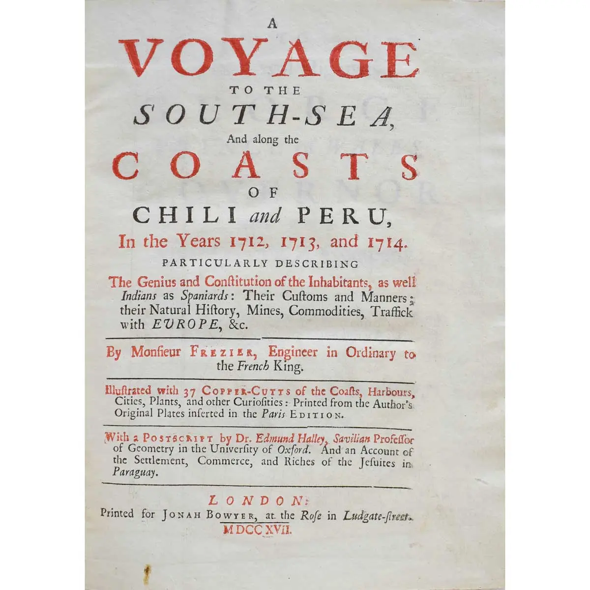 A Voyage to the South-Sea, and Along the Coasts of Chili and Peru, in the Years 1712, 1713, and 1714, particularly describing the genius and constitution of the inhabitants