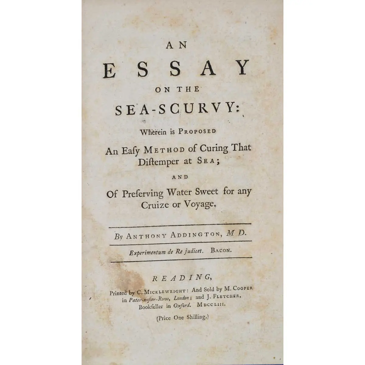 An Essay on the Sea-Scurvy: Wherein is Proposed an Easy Method of Curing That Distemper at Sea; and of Preserving Water Sweeet for any Cruize or Voyage