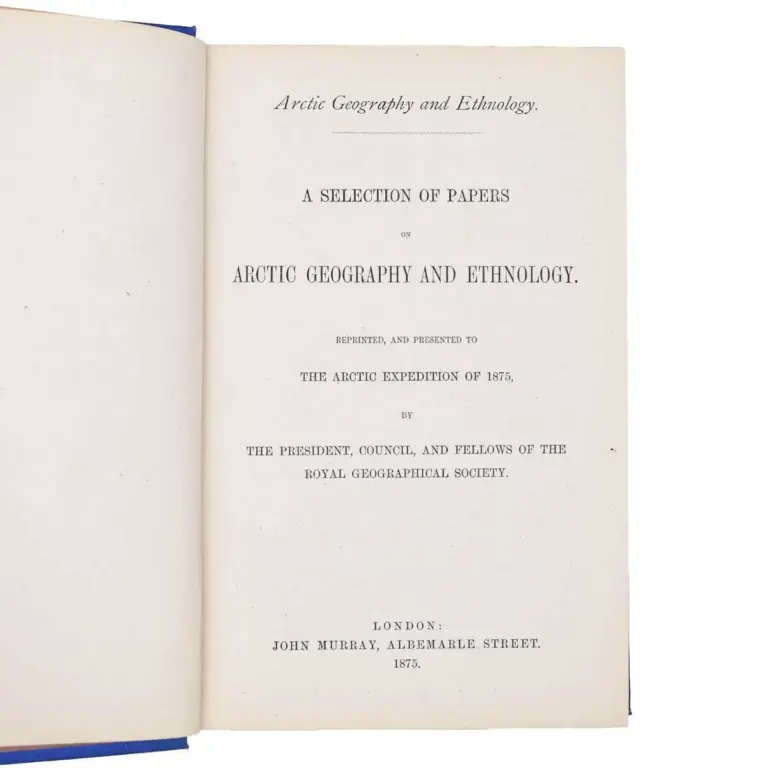 A Selection of Papers on Arctic Geography and Ethnology. Reprinted and Presented to the Arctic Expedition of 1875