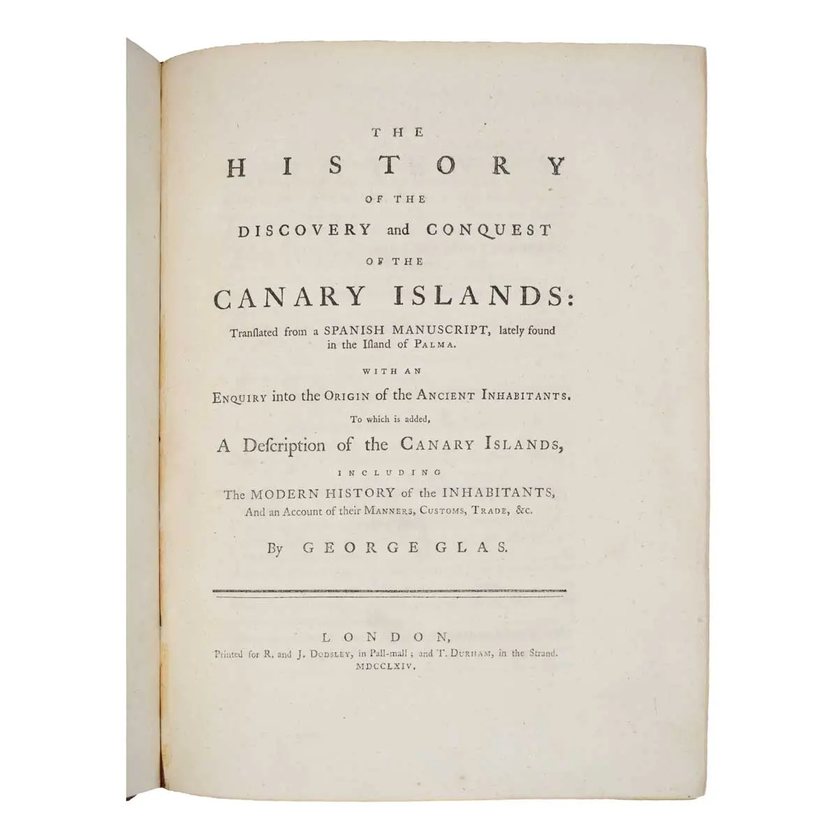 The History of the Discovery and Conquest of the Canary Islands: Translated from a spanish manuscript, lately found in the Island of Palma…