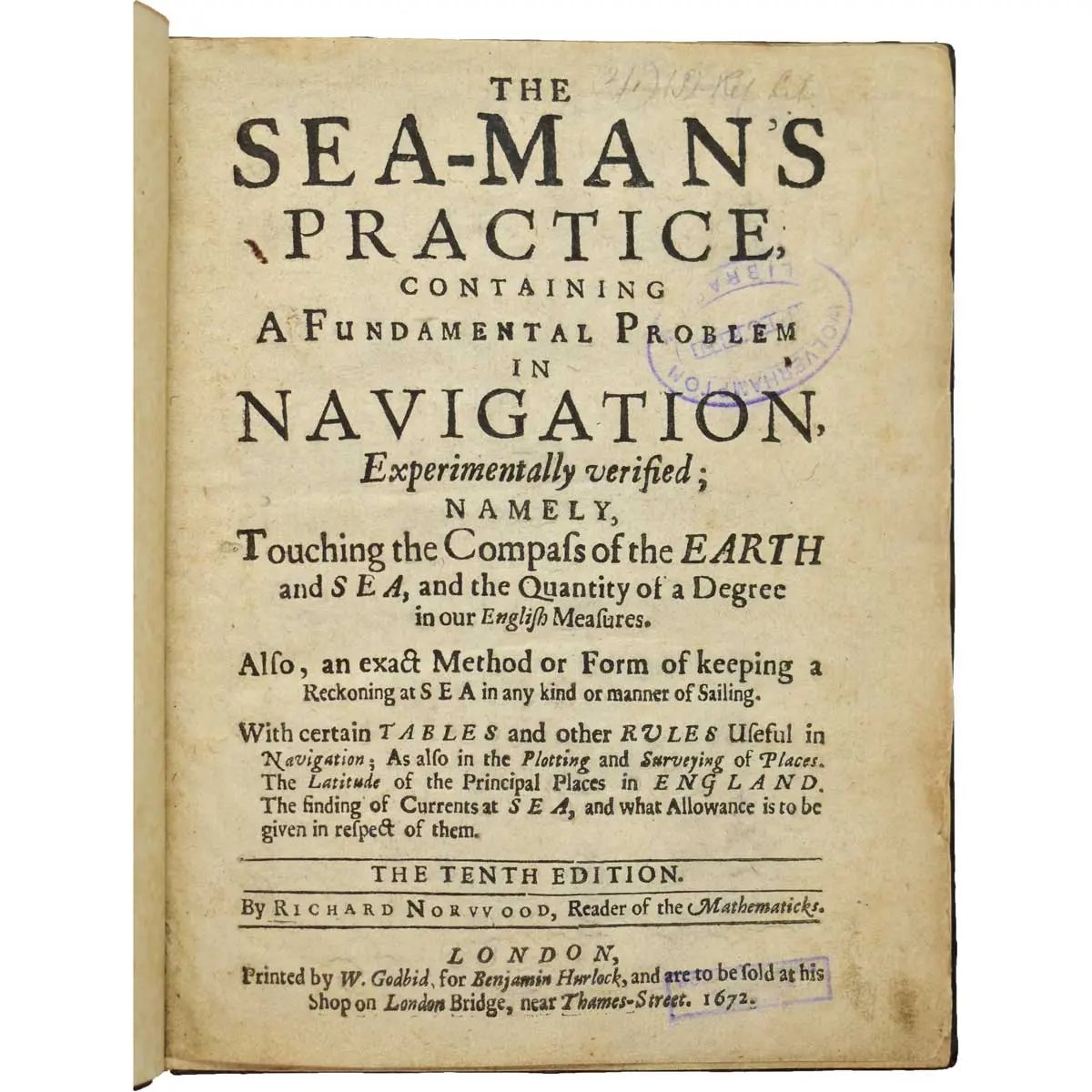 The Sea-Man's Practice, Containing a Fundamental Problem in Navigation Experimentally Verified; Namely Touching the Compasse of the Earthe and Sea and the Quantity of a Degree in our English M