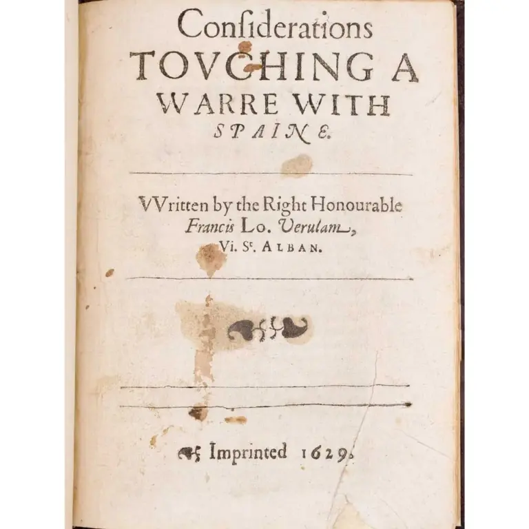 Considerations touching a Warre with Spaine. Written by the Right Honourable Francis Lo. Verulam, Vi. St. Alban. [s.i.]. [s.n.]
