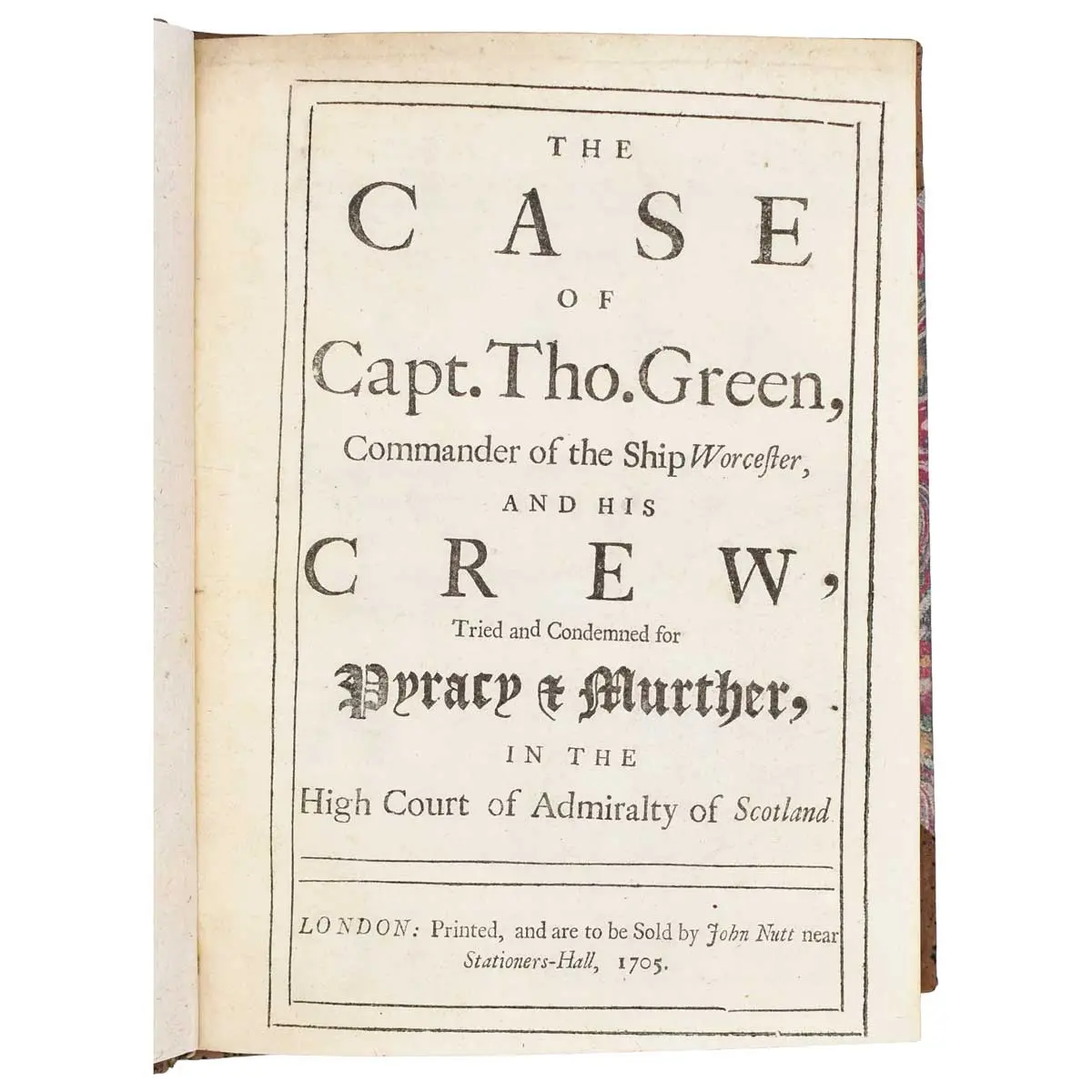 The Case of Captain Thomas Green, Commander of the Ship Worcester and his Crew, Tried and Condemned for Pyracy & Murther, in the High Court of Admiralty of Scotland.