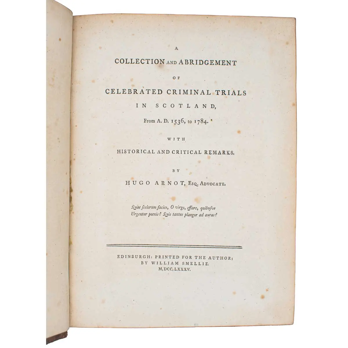 A Collection and Abridgement of Celebrated Criminal Trials in Scotland, from A.D. 1536 to 1784. With Historical and Critical Remarks
