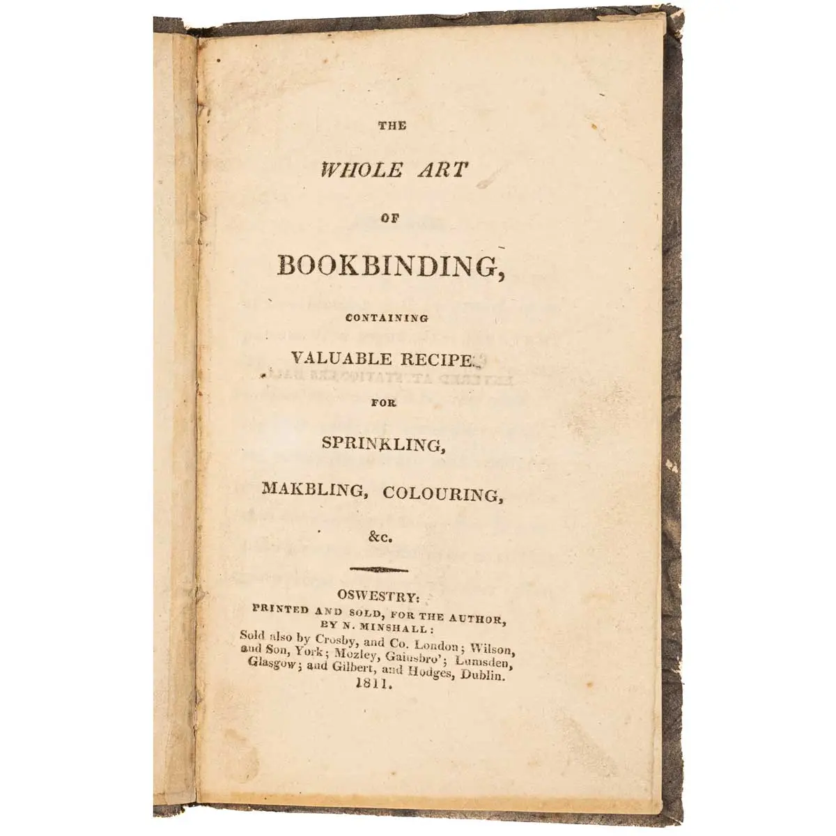 The Whole Art of Bookbinding, Containing Valuable Recipe for Sprinkling, Marbling, Colouring…