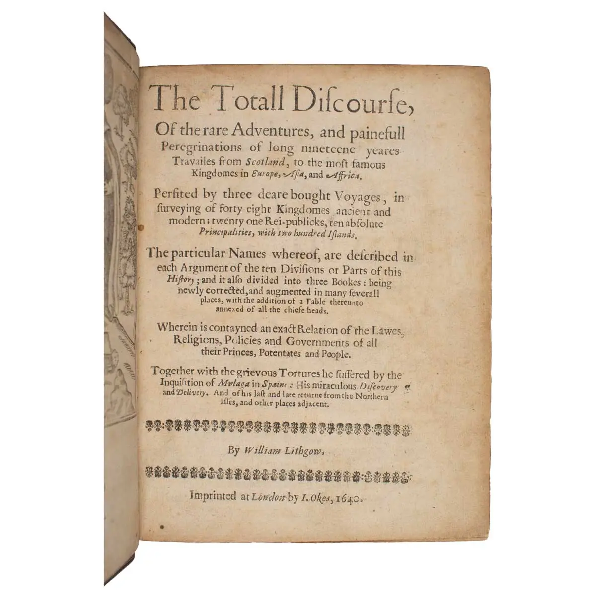 The Totall Discourse, of the Rare Adventures, and PainefullPeregrinations of Long Nineteene Yeares Travailes from Scotland, to the Most Famous Kingdomes in Europe, Asia and Affrica...