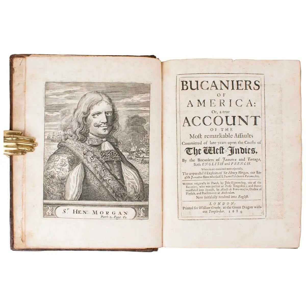 Bucaniers of America: Or, a true Account of the Most Remarkable Assaults Committed of Late Years Upon the Coasts of The West Indies, by the Bucaniers of Jamaica and Tortuga, Both English and F